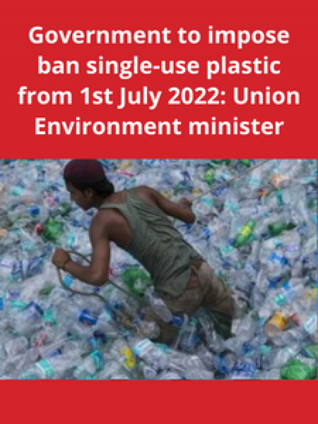 Government to impose ban singleuse plastic from 1st July 2022 Union