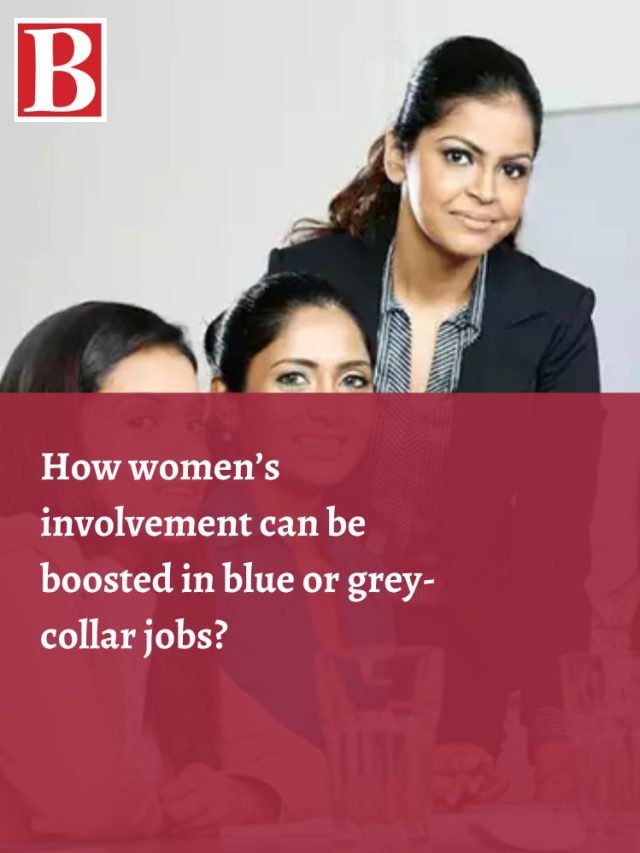 How women’s involvement can be boosted in blue or greycollar jobs