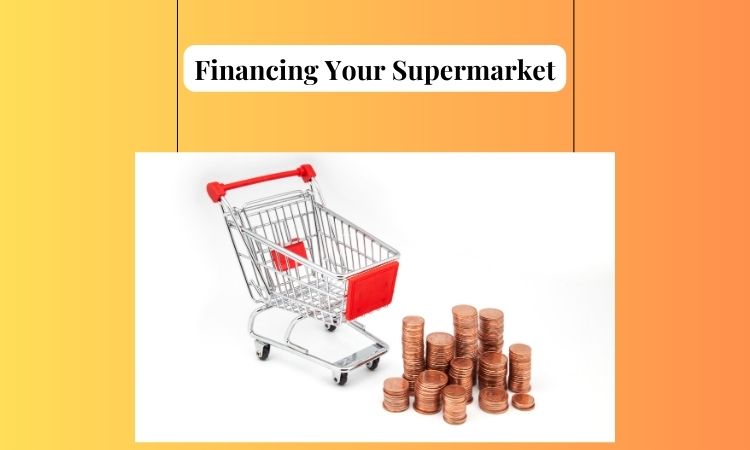 Financing Your Supermarket