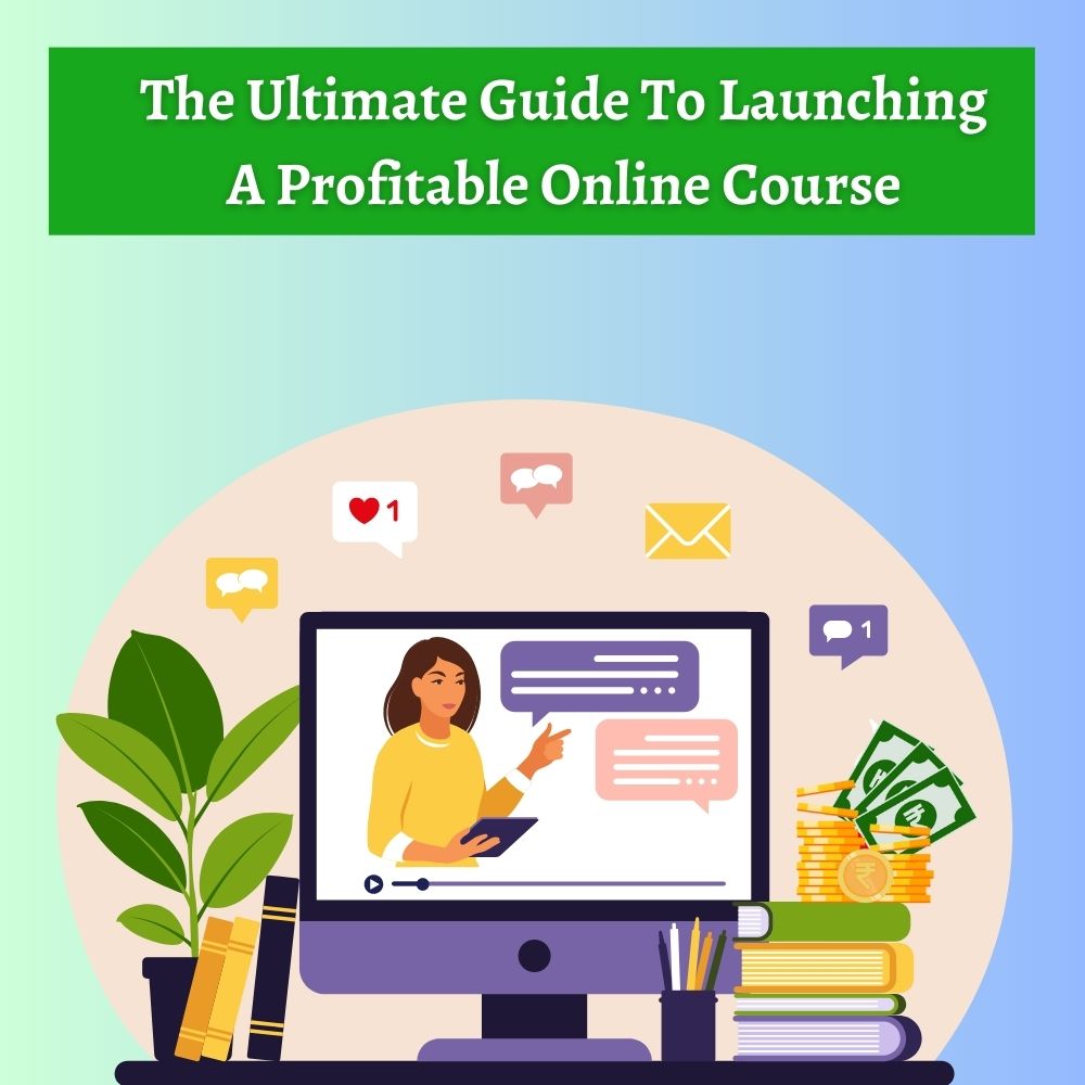 The Ultimate Guide To Launching A Profitable Online Course