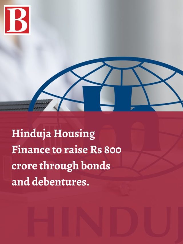 Hinduja Housing Finance to raise Rs 800 crore through bonds and