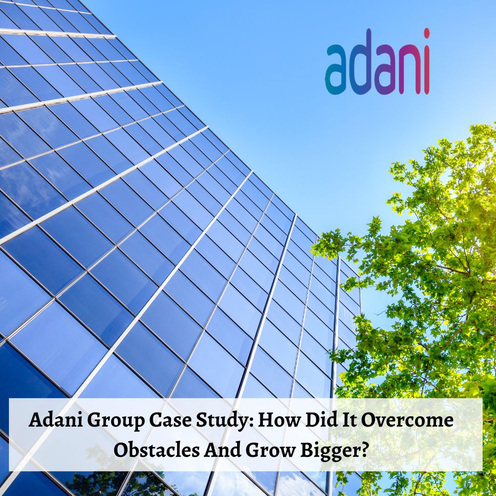 Adani Group Case Study: How Did It Overcome Obstacles And Grow Bigger?-thumnail
