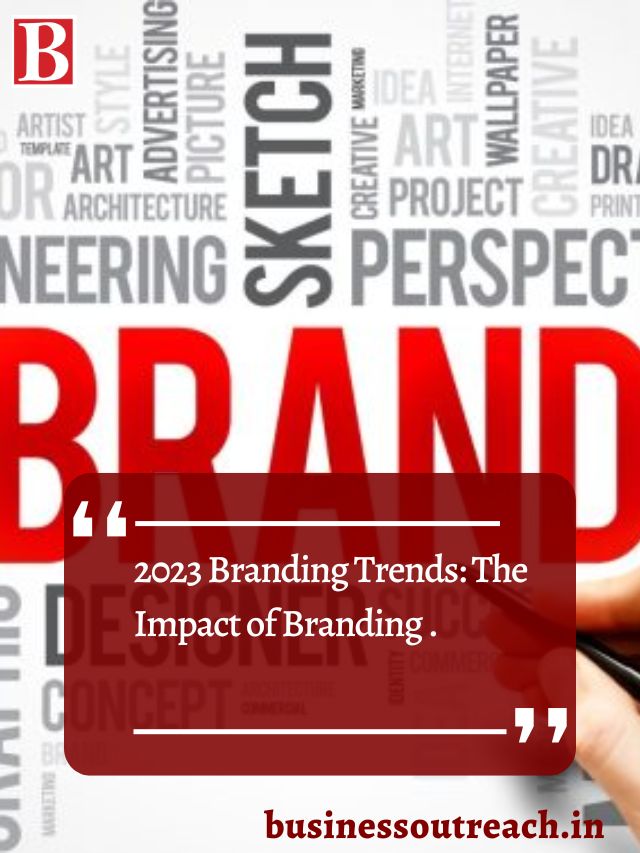 2023 Branding Trends: The Impact of Branding and Advertising in the ...
