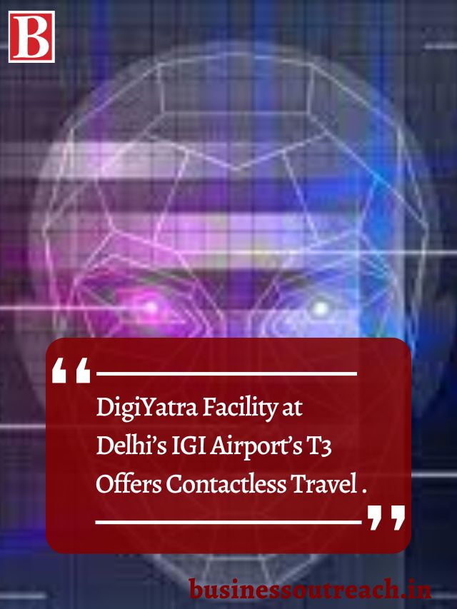 DigiYatra Facility at Delhi’s IGI Airport’s T3 Offers Contactless Travel with Facial Recognition