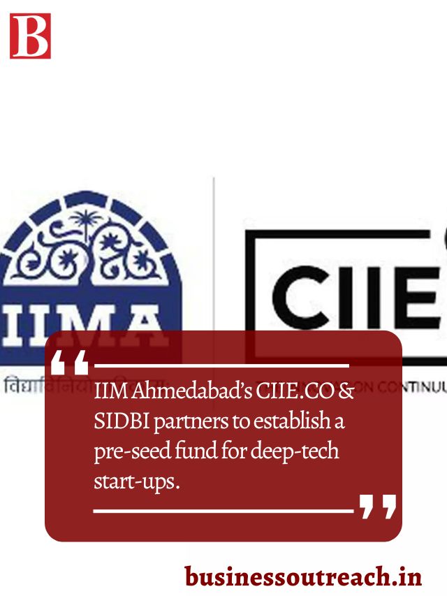 IIM Ahmedabad’s CIIE.CO & SIDBI partners to establish a preseed fund