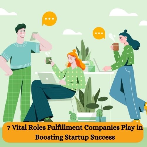 7 Vital Roles Fulfillment Companies Play in Boosting Startup Success-thumnail