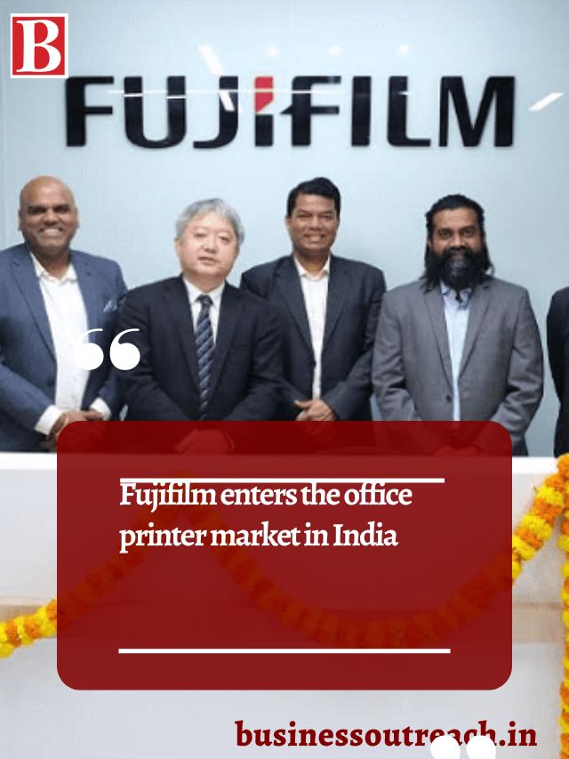 Fujifilm enters the office printer market in India Business Outreach