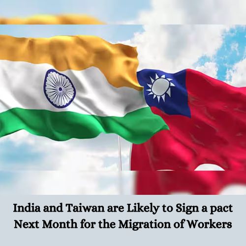 India and Taiwan are Likely to Sign a pact Next Month for the Migration of Workers-thumnail