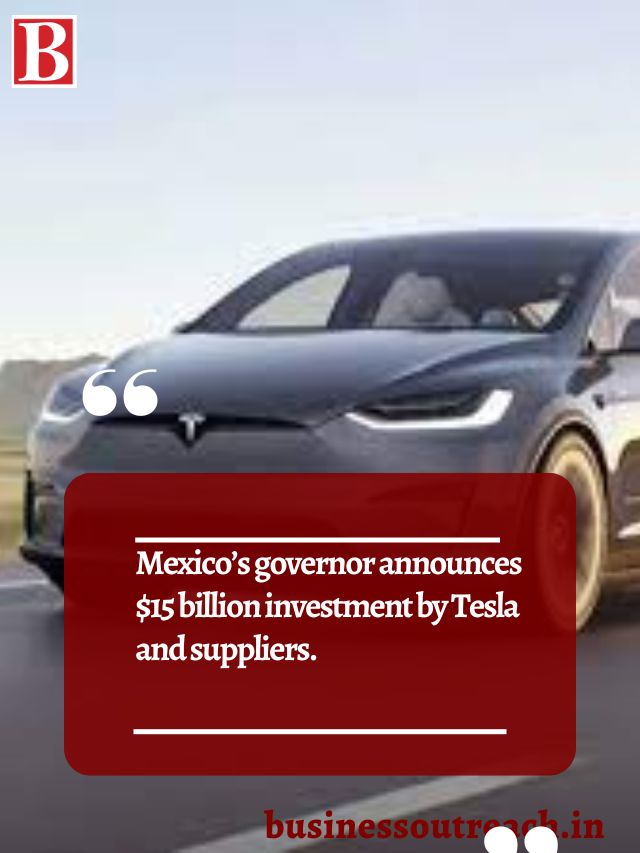 Mexico S Governor Announces 15 Billion Investment By Tesla And