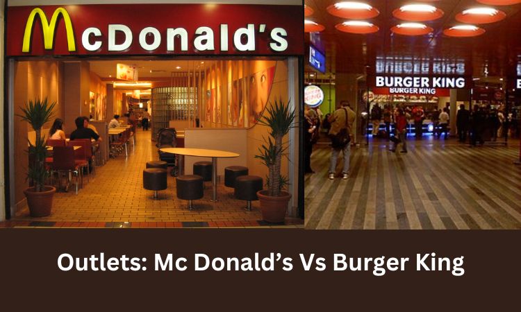 Outlets: Mc Donald’s Vs Burger King