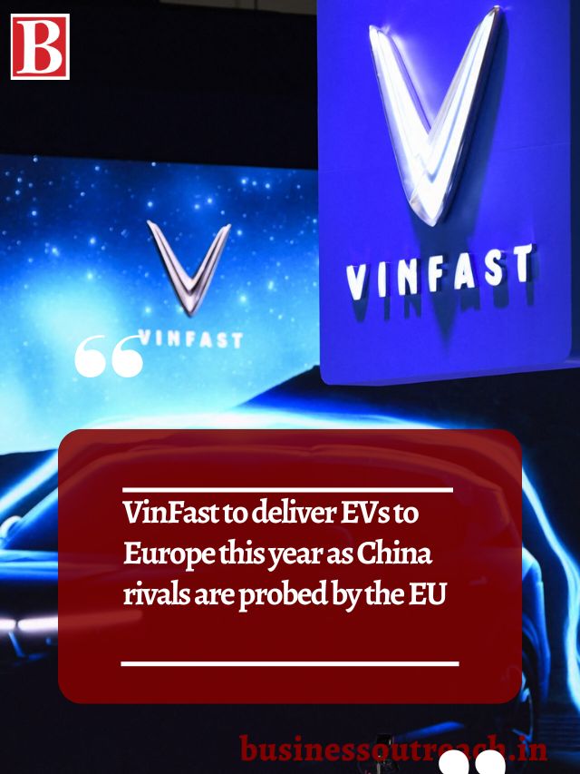 VinFast to deliver EVs to Europe this year as China rivals are probed ...