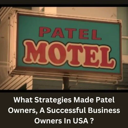 What Strategies Made Patel Owners, A Successful Business Owners In USA ? -thumnail