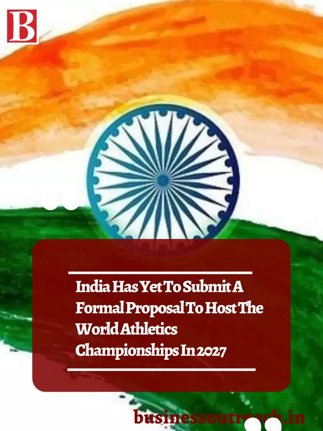 India Has Yet To Submit A Formal Proposal To Host The World Athletics