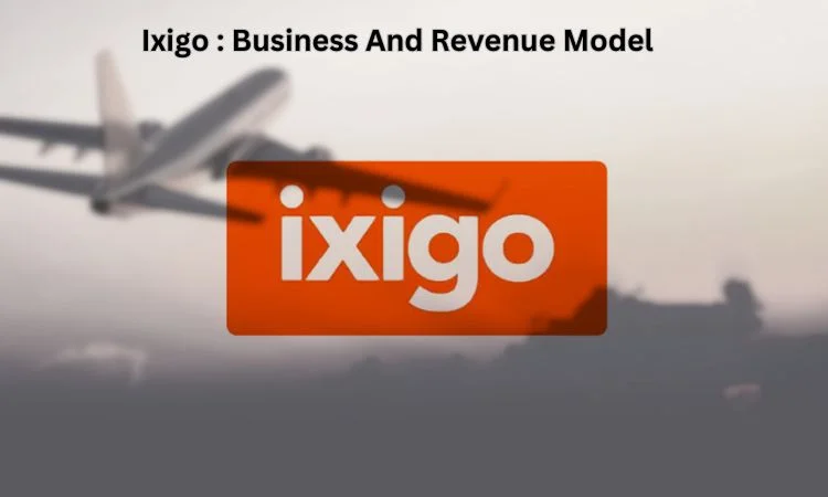 Ixigo : Business And Revenue Model