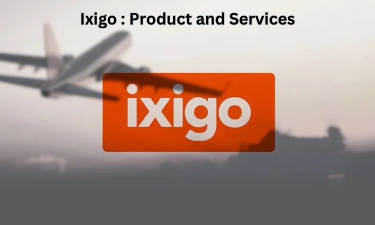 Ixigo : Product and Services