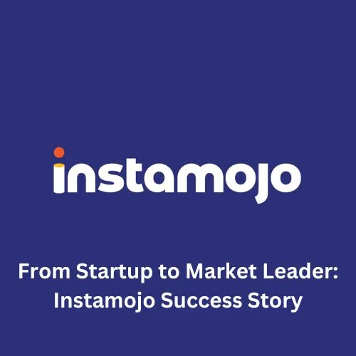 From Startup to Market Leader: Instamojo Success Story, Business Model-thumnail