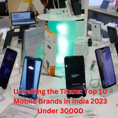 Unveiling the Titans: Top 10 Mobile Brands in India 2024 Under 30000-thumnail