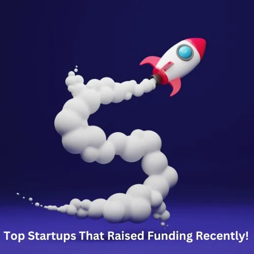 Top Startups That Raised Funding Recently!-thumnail
