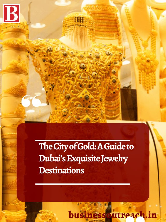 The City of Gold: A Guide to Dubai’s Exquisite Jewelry Destinations 