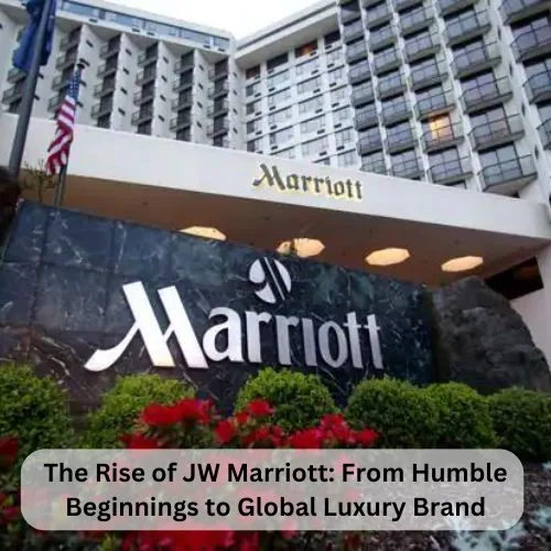 The Rise of JW Marriott: From Humble Beginnings to Global Luxury Brand-thumnail