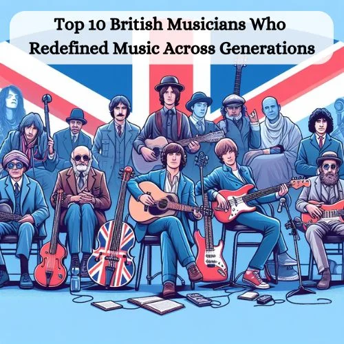 Top 10 British Musicians Who Redefined Music Across Generations-thumnail