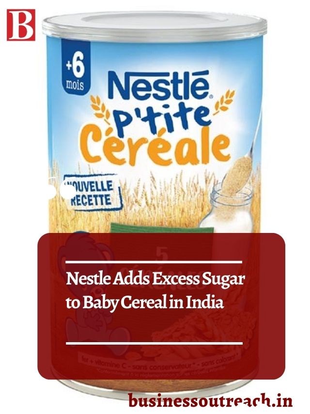 Nestle Adds Excess Sugar to Baby Cereal in India Business Outreach