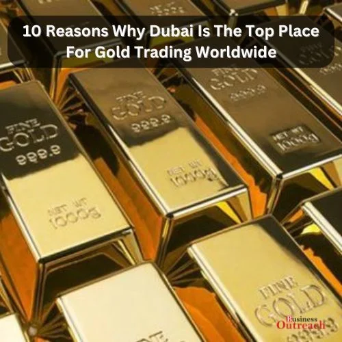 10 Reasons Why Dubai Is The Top Place For Gold Trading Worldwide-thumnail