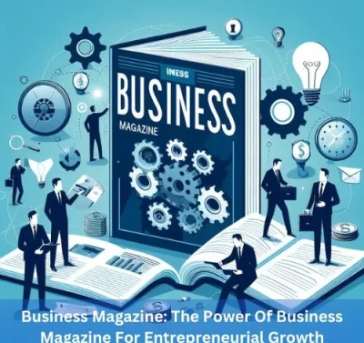 Business Magazine: The Power Of Business Magazine For Entrepreneurial Growth-thumnail