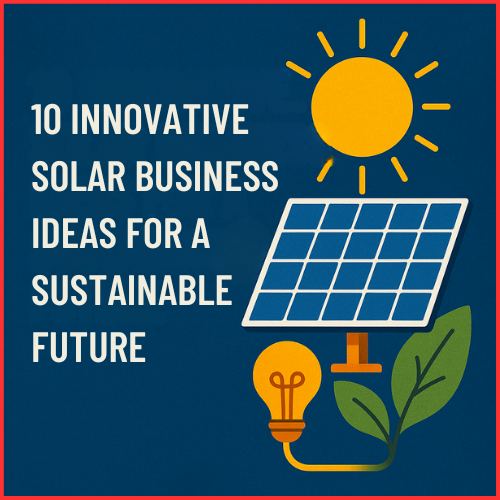10 Innovative Solar Business Ideas for a Sustainable Future-thumnail