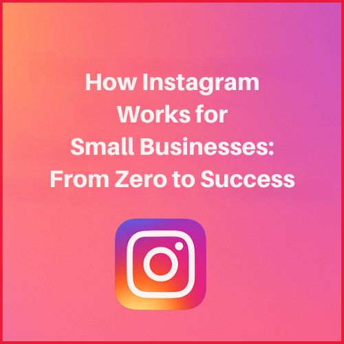 How Instagram Works for Small Businesses: From Zero to Success-thumnail