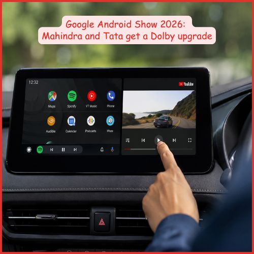 Google Android Show 2026: Mahindra and Tata get a Dolby upgrade, and what else it means for India-thumnail