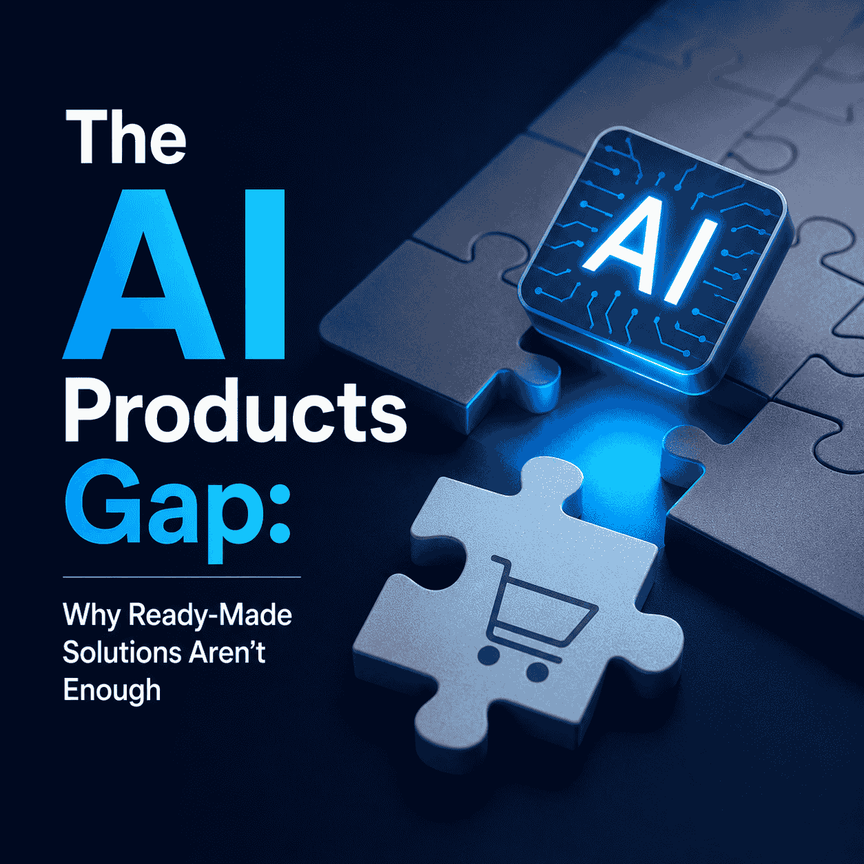 The AI Products Gap: Why Ready-Made Solutions Aren’t Enough-thumnail